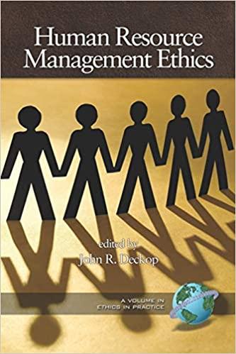 human resource management ethics ethics in practice 1st edition john r. deckop 159311527x, 978-1593115272