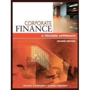 corporate finance a focused approach 2nd edition michael c ehrhardt, eugene f brigham 0324289324,