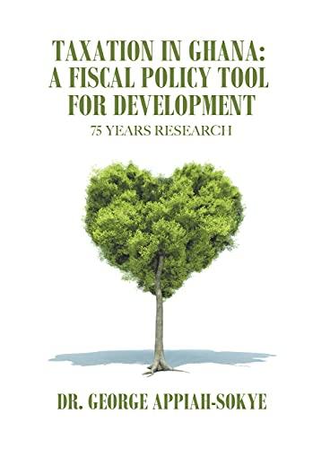taxation in ghana a fiscal policy tool for development 1st edition dr. george appiah sokye 166552832x,