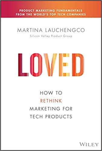 loved how to rethink marketing for tech products 1st edition martina lauchengco 1119703646, 978-1119703648