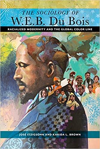 the sociology of w e b du bois racialized modernity and the global color line 1st edition jose itzigsohn,