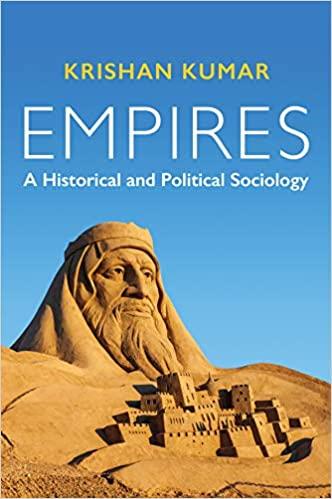 empires a historical and political sociology 1st edition krishan kumar 1509528342, 978-1509528349