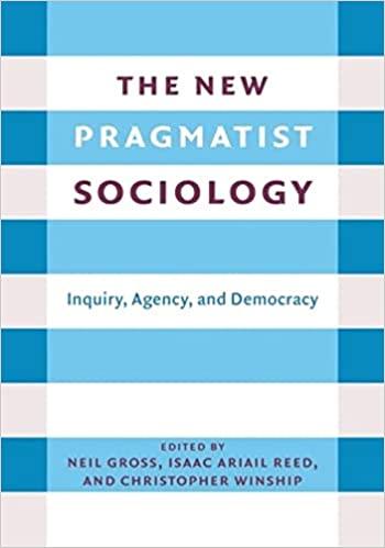 the new pragmatist sociology inquiry agency and democracy 1st edition neil l. gross, isaac ariail reed,