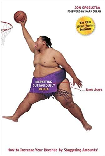 marketing outrageously redux how to increase your revenue by staggering amounts 2nd edition jon spoelstra,