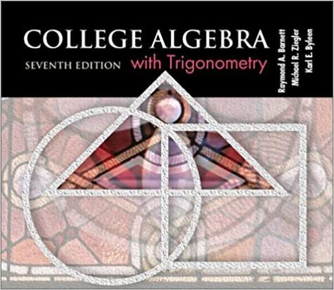 college algebra with trigonometry 7th edition karl e byleen, raymond a barnett, michael r ziegler 0072368691,