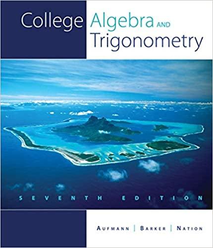 college algebra and trigonometry 7th edition richard n. aufmann, vernon c. barker, richard d. nation