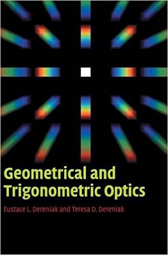 geometrical and trigonometric optics 1st edition eustace l. dereniak, teresa d. dereniak 0521887461,