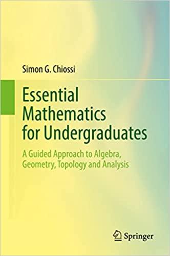 essential mathematics for undergraduates a guided approach to algebra geometry topology and analysis 1st
