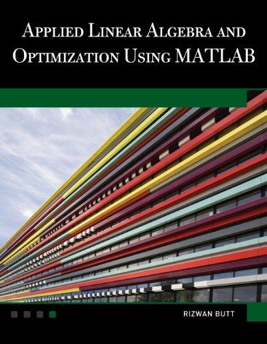 applied linear algebra and optimization using matlab 1st edition rizwan butt 193642004x, 9781936420049