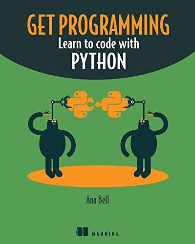 get programming: learn to code with python 1st edition ana bell 1617293784, 978-1617293788