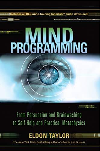 Mind Programming From Persuasion And Brainwashing To Self-Help And Practical Metaphysics