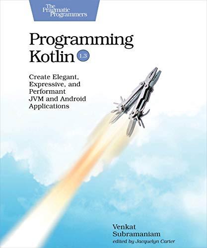 programming kotlin create elegant expressive and performant jvm and android applications 1st edition venkat
