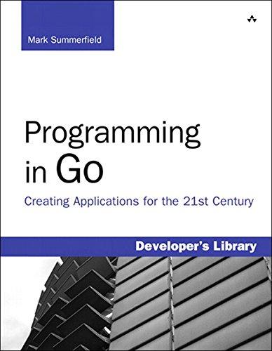 programming in go creating applications for the 21st century 1st edition mark summerfield 0321774639,