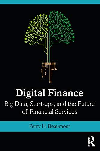 digital finance big data start-ups and the future of financial services 1st edition perry beaumont