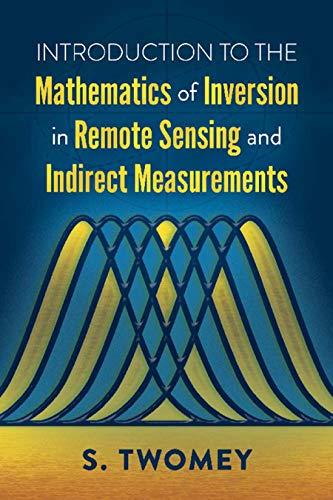 introduction to the mathematics of inversion in remote sensing and indirect measurements 1st edition twomey,