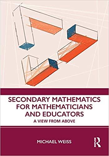 secondary mathematics for mathematicians and educators 1st edition michael weiss 1138294675, 9781138294677