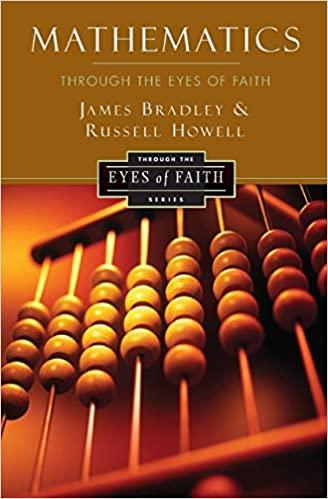 mathematics through the eyes of faith 1st edition russell howell, james bradley 0062024477, 9780062024473