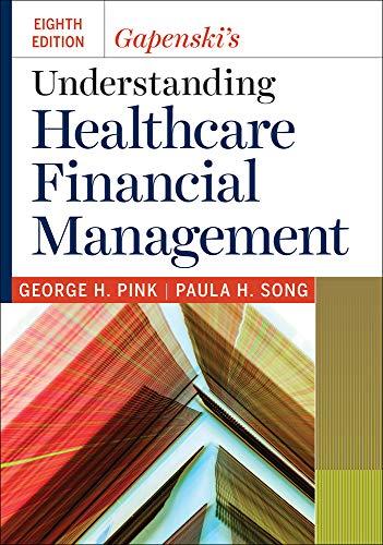gapenskis understanding healthcare financial management 8th edition george h. pink, paula h. song 1640551093,