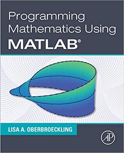 programming mathematics using matlab 1st edition lisa a. oberbroeckling 0128177993, 9780128177990