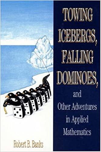 towing icebergs falling dominoes and other adventures in applied mathematics 1st edition robert b banks
