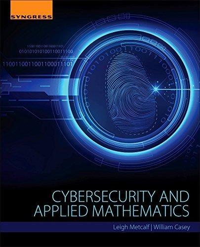 cybersecurity and applied mathematics 1st edition leigh metcalf, william casey 0128044527, 9780128044520