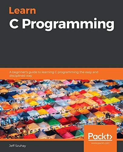learn c programming 1st edition jeff szuhay 1789349915, 978-1789349917