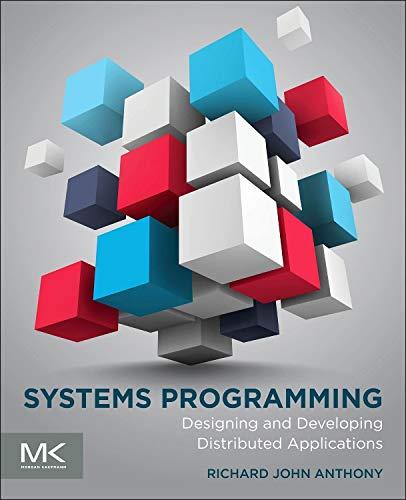 systems programming designing and developing distributed applications 1st edition richard anthony 012800729x,