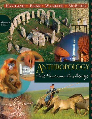 anthropology the human challenge 13th edition william a. haviland, bunny mcbride, dana walrath, harald prins