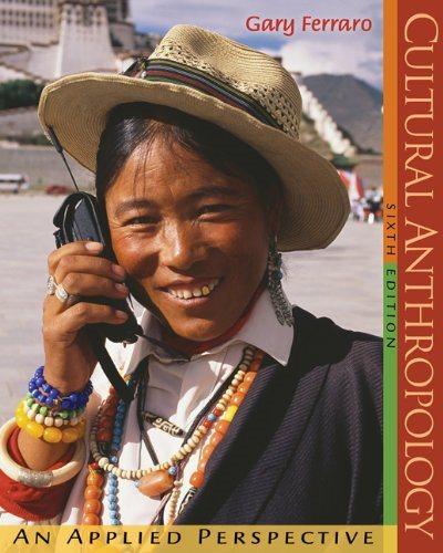 cultural anthropology an applied perspective 6th edition gary ferraro 0495030392, 9780495030393