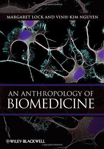 an anthropology of biomedicine 1st edition margaret lock, vinh-kim nguyen 1405110724, 9781405110723
