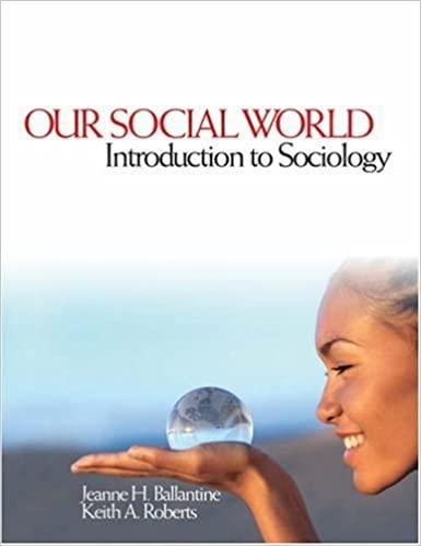 our social world introduction to sociology 1st edition jeanne h. ballantine, keith a. roberts 141293706x,