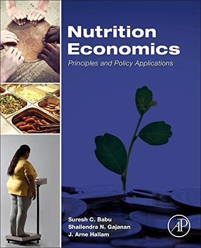nutrition economics principles and policy applications 1st edition suresh babu, shailendra gajanan, j. arne