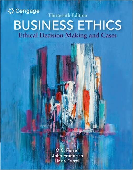 business ethics ethical decision making and cases 13th edition o. c. ferrell, john fraedrich, ferrell