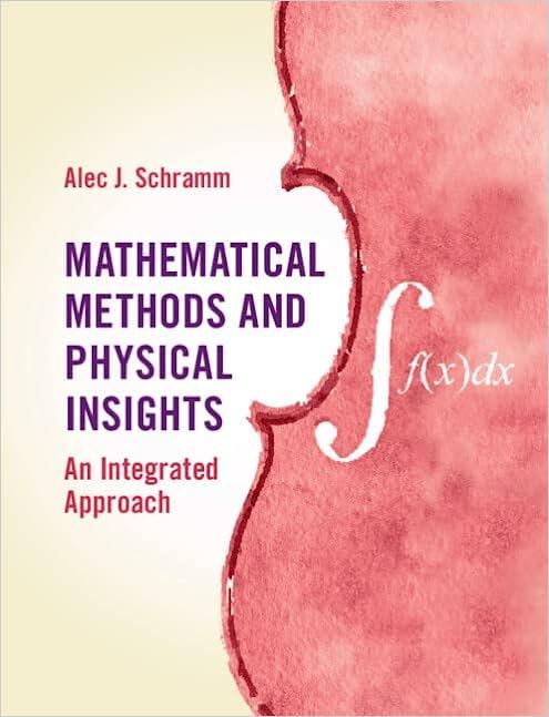 mathematical methods and physical insights an integrated approach 1st edition alec j. schramm 1107156416,