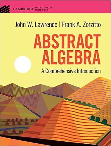 abstract algebra a comprehensive introduction 1st edition john w. lawrence, frank a. zorzitto 1108836658,