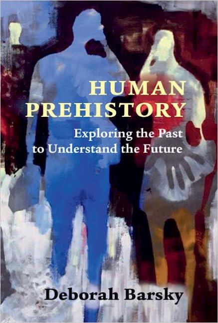 human prehistory exploring the past to understand the future 1st edition deborah barsky 1316515427,