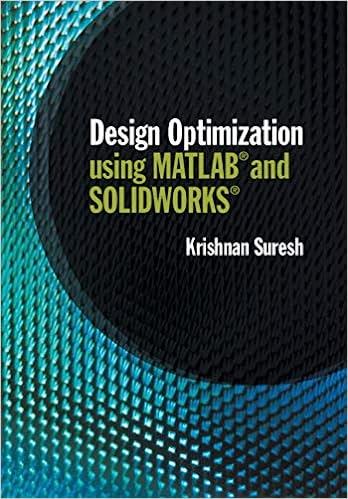 design optimization using matlab and solidworks 1st edition krishnan suresh 110849160x, 9781108491600