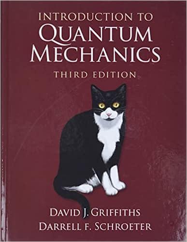 introduction to quantum mechanics 3rd edition david j. griffiths, darrell f. schroeter 1107189632,