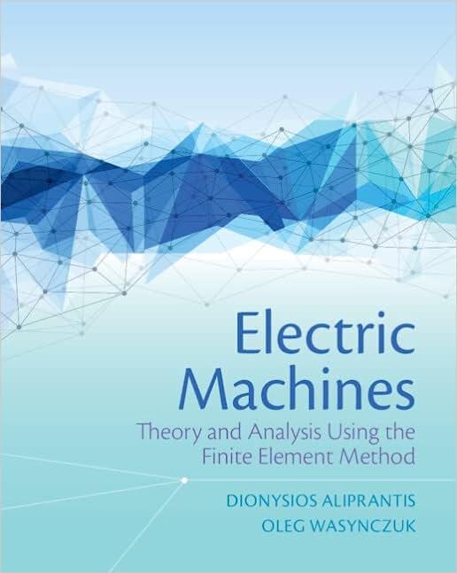 electric machines theory and analysis using the finite element method 1st edition dionysios aliprantis, oleg
