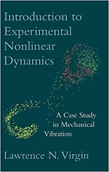 introduction to experimental nonlinear dynamics a case study in mechanical vibration 1st edition lawrence n.