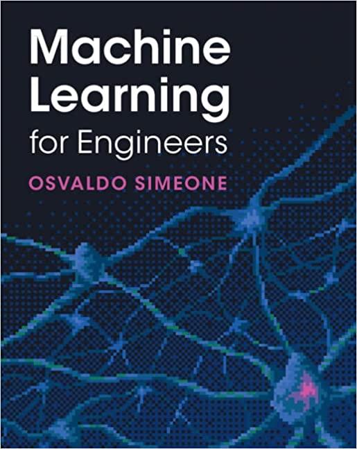 machine learning for engineers 1st edition osvaldo simeone 1316512827, 9781316512821