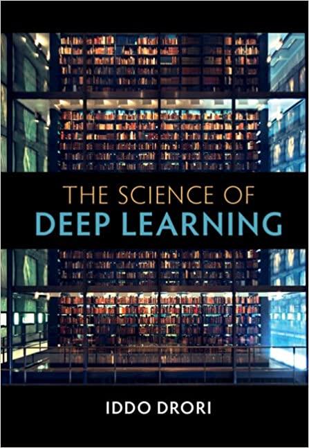 the science of deep learning 1st edition iddo drori 1108835082, 9781108835084