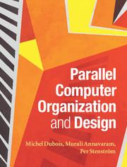 parallel computer organization and design 1st edition michel dubois, murali annavaram, per stenström