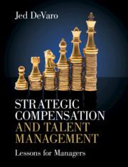 strategic compensation and talent management lessons for managers 1st edition jed devaro 1108495206,