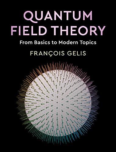 quantum field theory from basics to modern topics 1st edition françois gelis 110848090x, 9781108480901