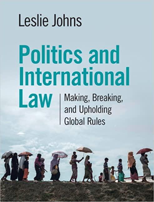 politics and international law making breaking and upholding global rules 1st edition leslie johns