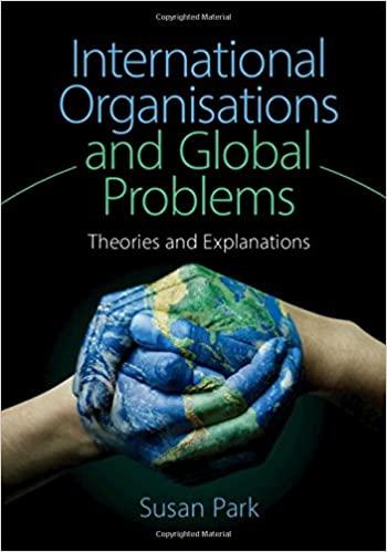 International Organisations And Global Problems Theories And Explanations
