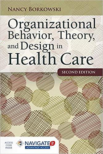 organizational behavior theory and design in health care 2nd edition nancy borkowski 1284050882, 9781284050882