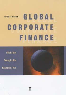 global corporate finance text and cases 5th edition suk h. kim, seung h. kim, kenneth a. kim 0631229515,