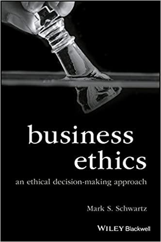 business ethics an ethical decision making approach 1st edition mark s. schwartz 1118393430, 9781118393437